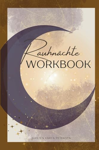 Rauhnächte Workbook: Dein idealer Begleiter durch die 12 magischen Nächte von Independently published