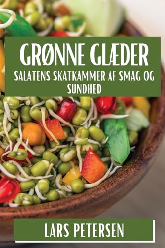 Grønne Glæder: Salatens Skatkammer af Smag og Sundhed von Lars Petersen