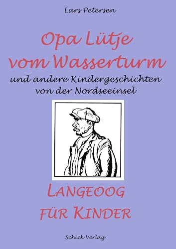 Opa Lütje vom Wasserturm. Langeoog für Kinder. Und andere Kindergeschichten von der Nordseeinsel. ( Ab 3 J.). von Books on Demand GmbH