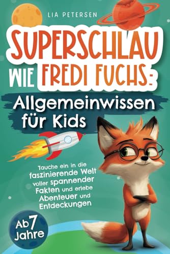 Superschlau wie Fredi Fuchs: Allgemeinwissen für Kids - Tauche ein in die faszinierende Welt voller spannender Fakten und erlebe Abenteuer und Entdeckungen Superschlau wie Fredi Fuchs: Allgemeinwissen für Kids - Tauche ein in die faszinierende Welt voller spannender Fakten und erlebe Abenteuer und Entdeckungen von Bookmotions