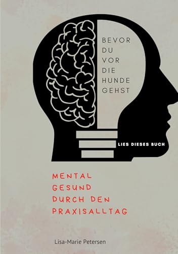 Bevor du vor die Hunde gehst: Mental gesund durch den Praxisalltag von Book on Demand