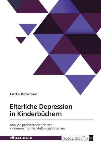 Elterliche Depression in Kinderbüchern. Analyse problemorientierter, kindgerechter Darstellungsstrategien von GRIN Verlag