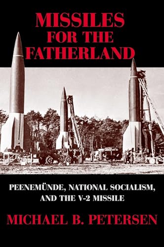 Missiles for the Fatherland: Peenemünde, National Socialism, and the V-2 Missile: Peenemunde, National Socialism, and the V-2 Missile (Canbridge Centennial of Flight) von Cambridge University Press