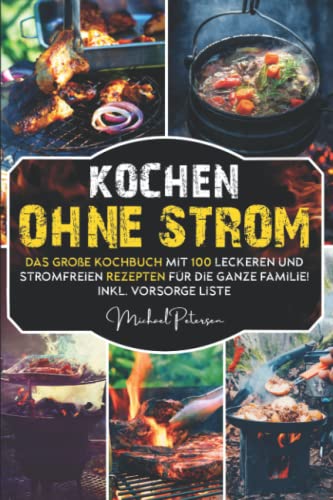 Kochen ohne Strom: Das große Kochbuch mit 100 leckeren und einfachen Rezepten für die ganze Familie! Inkl. Vorsorge Liste