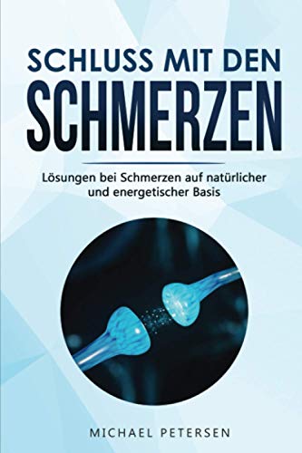 Schluss mit den Schmerzen: Lösungen bei Schmerzen auf natürlicher und energetischer Basis von Independently published