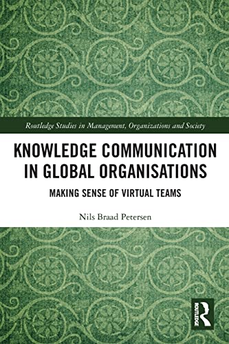 Knowledge Communication in Global Organisations: Making Sense of Virtual Teams (Routledge Studies in Management, Organizations and Society) von Routledge