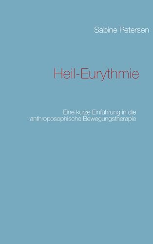 Heil-Eurythmie: Eine kurze Einführung in die anthroposophische Bewegungstherapie