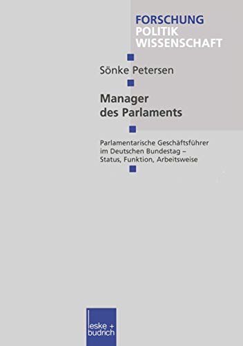 Manager des Parlaments. Parlamentarische Geschäftsführer im Deutschen Bundestag - Status, Funktion, Arbeitsweise