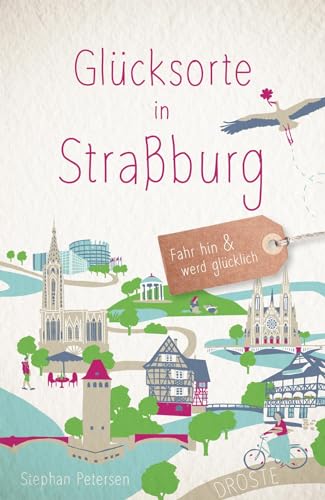 Glücksorte in Straßburg: Fahr hin & werd glücklich von Droste Verlag