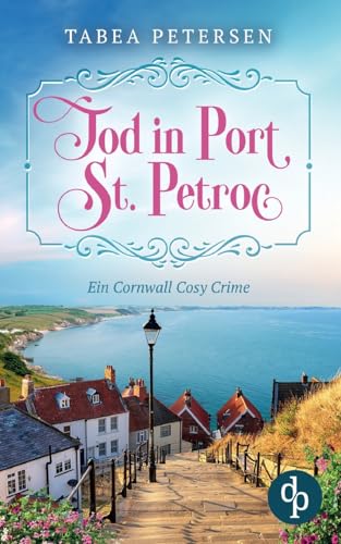 Tod in Port St Petroc: Ein Cornwall Cosy Crime von dp DIGITAL PUBLISHERS GmbH