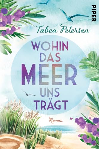 Wohin das Meer uns trägt: Roman | Warmherzige Roadnovel entlang der Ostsee-Küste in Dänemark von PIPER