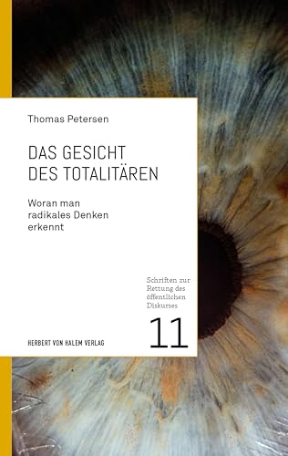 Das Gesicht des Totalitären: Woran man radikales Denken erkennt (Schriften zur Rettung des öffentlichen Diskurses) von Herbert von Halem Verlag