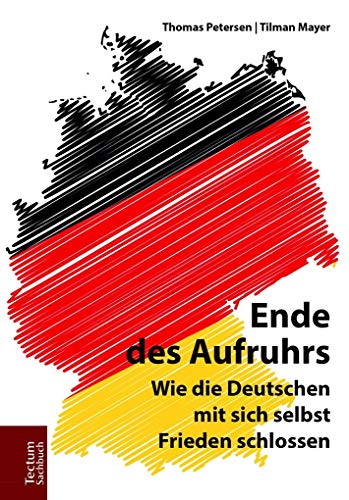 Ende des Aufruhrs: Wie die Deutschen mit sich selbst Frieden schlossen (Tectum – Sachbuch)