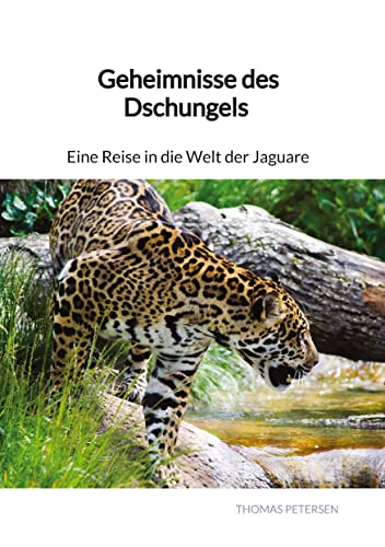 Geheimnisse des Dschungels - Eine Reise in die Welt der Jaguare