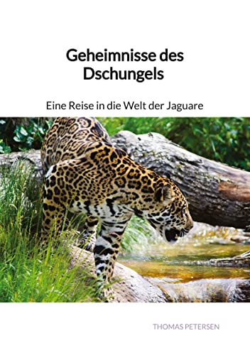 Geheimnisse des Dschungels - Eine Reise in die Welt der Jaguare von tredition