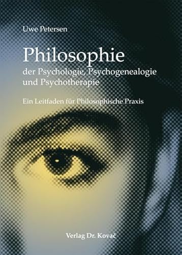 Philosophie der Psychologie, Psychogenealogie und Psychotherapie: Ein Leitfaden für Philosophische Praxis