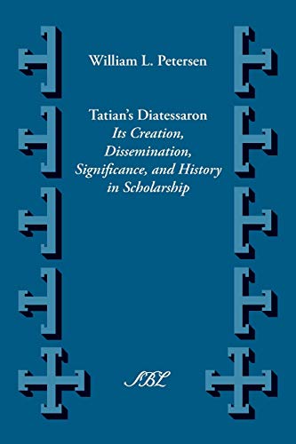 Tatian's Diatesseron: Its Creation, Dissemination, Significance, and History in Scholarship (Supplements to Vigiliae Christianae: Texts and Studies of Early Christian Life and Language)