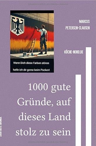 1000 gute Gründe, auf dieses Land stolz zu sein: Was Deutschland wirklich stark macht – ohne Pathos, ohne Scheuklappen von epubli
