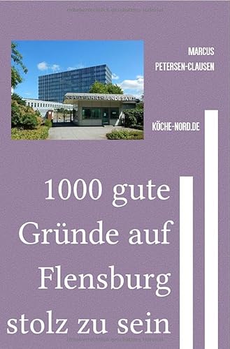 1000 gute Gründe auf Flensburg stolz zu sein: Ein liebevoller Blick auf den echten Norden – mit Herz, Humor und Heimatgefühl von epubli