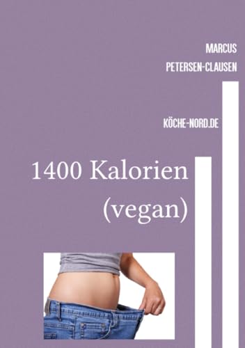 1400 Kalorien (vegan): Gesunde vegane Rezepte für jeden Tag – 1400 Kalorien und voller Geschmack! von epubli