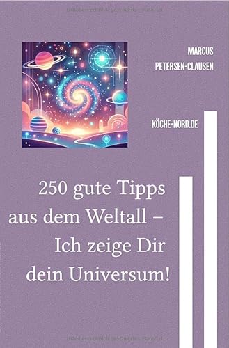 250 gute Tipps aus dem Weltall – Ich zeige Dir dein Universum: Ein galaktisches Entdeckerbuch für Kinder – mit spannenden Fakten über Sterne, Planeten, Raumfahrt und mehr von epubli