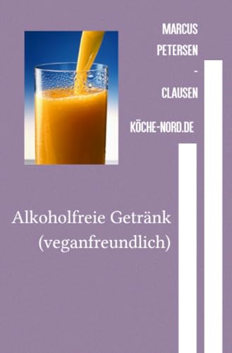 Alkoholfreie Getränk: Erfrischung für jede Gelegenheit von epubli