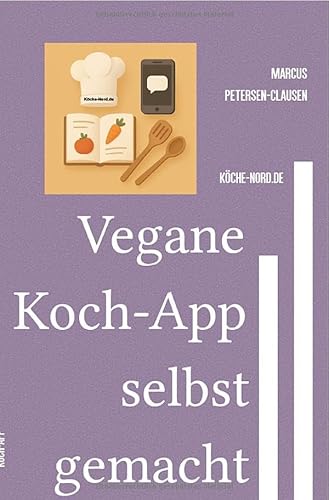 E-Mail & Web Mastery: Sicherheit und Kontrolle für Einsteiger / Vegane Koch-App selbst gemacht: Schritt für Schritt zur eigenen App – für ... mit dem kostenlosen Tool von Google von epubli