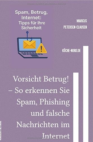E-Mail & Web Mastery: Sicherheit und Kontrolle für Einsteiger / Vorsicht Betrug! – So erkennen Sie Spam, Phishing und falsche Nachrichten im Internet von epubli