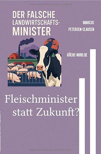 Fleischminister statt Zukunft?: Warum Deutschland eine neue Agrarpolitik braucht – Für Tierschutz, Klimaschutz und pflanzliche Ernährung von epubli
