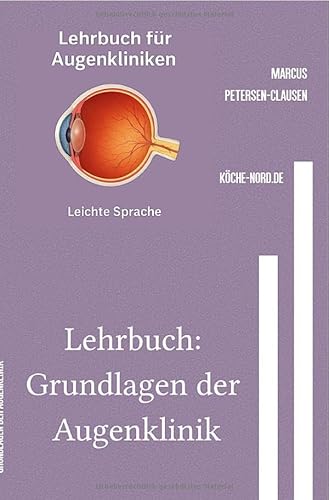 Lehrbuch: Grundlagen der Augenklinik: Grundlagen, Behandlungen und Tipps in leichter Sprache erklärt für Berufsanfänger oder Berufsinteressierte von epubli