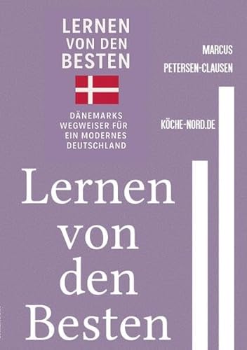 Lernen von den Besten: Dänemarks Wegweiser für ein modernes Deutschland – 50 Ideen für mehr Gerechtigkeit, Nachhaltigkeit und Menschlichkeit von epubli