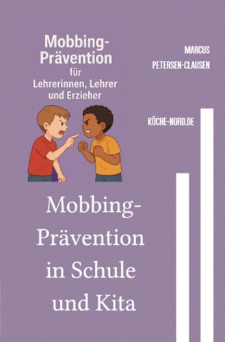 Mobbing-Prävention in Schule und Kita: 50 erprobte Strategien für Lehrerinnen, Lehrer und Erzieher – Kinder wirksam stärken, Ausgrenzung verhindern und Zivilcourage fördern von epubli