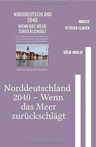 Norddeutschland 2040 – Wenn das Meer zurückschlägt: Wie der Klimawandel unser Leben an Nord- und Ostsee für immer verändert – und was wir jetzt noch retten können von epubli