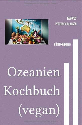 Ozeanien Kochbuch (vegan): Kulinarische Reise durch Ozeanien mit veganen Rezepten von epubli