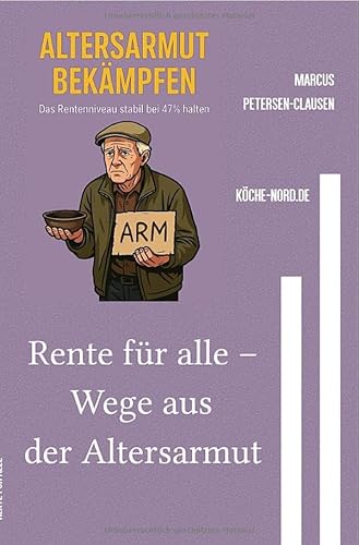 Rente für alle – Wege aus der Altersarmut: Warum unser Rentensystem scheitert – und wie wir es retten können von epubli
