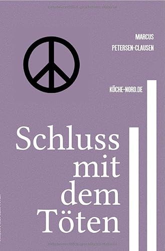 Schluss mit dem Töten: Politik mit Herz statt Herrschaft und Waffen – Eine radikale Vision für Frieden, Tierrechte und soziale Gerechtigkeit von epubli