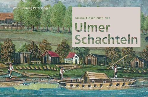 Kleine Geschichte der Ulmer Schachteln (Kleine Reihe des Stadtarchivs Ulm) von Verlag Klemm+Oelschläger