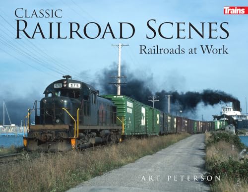 Classic Railroad Scenes: Railroads at Work von Kalmbach Media