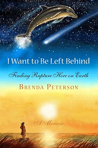 I Want to Be Left Behind: Finding Rapture Here on Earth von Delphinius Publishing