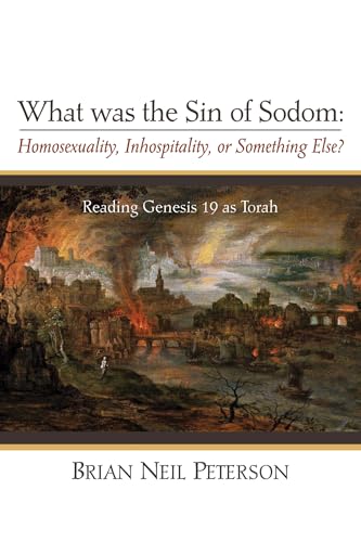 What was the Sin of Sodom: Homosexuality, Inhospitality, or Something Else?: Reading Genesis 19 as Torah What was the Sin of Sodom: Homosexuality, Inhospitality, or Something Else?: Reading Genesis 19 as Torah