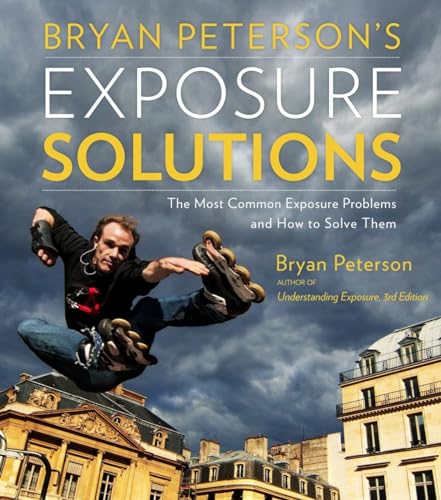Bryan Peterson's Exposure Solutions: The Most Common Photography Problems and How to Solve Them von Amphoto Books
