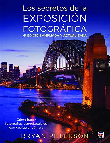 Los secretos de la exposición fotográfica : cómo hacer fotografías espectaculares con cualquier cámara: Cómo hacer fotografias espectaculares con cualquier cámara von -99999