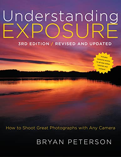 Understanding Exposure: How to Shoot Great Photographs With Any Camera