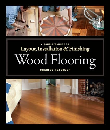 Wood Flooring: A Complete Guide to Layout, Installation & Finishing von Taunton Press