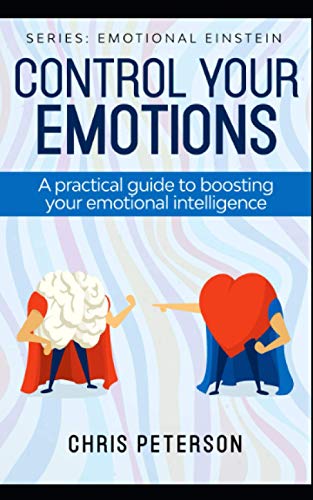 Control your Emotions: A practical guide to boosting your Emotional Intelligence (Emotional Einstein, Band 1) von Independently published