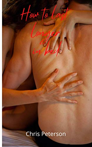 How to last longer in bed: A quick and proven guide to increase your sexual stamina while doing sex!