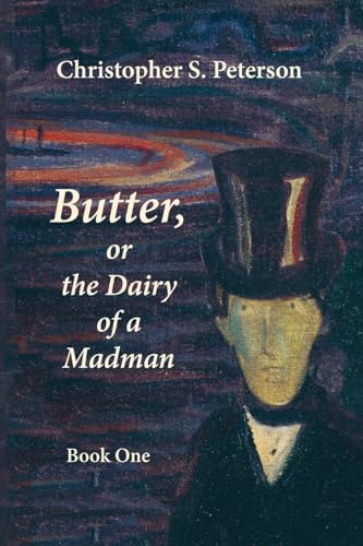 Butter, or the Dairy of a Madman: A Novel in Two Books: Book One von Fomite