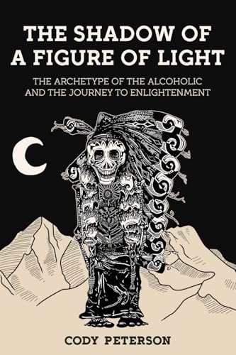 The Shadow of a Figure of Light: The Archetype of the Alcoholic and the Journey to Enlightenment von Chiron Publications