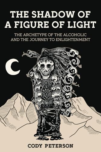 The Shadow of a Figure of Light: the Archetype of the Alcoholic and the Journey to Enlightenment von Chiron Publications