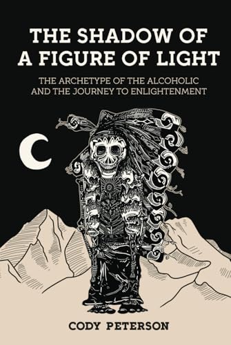 The Shadow of a Figure of Light: the Archetype of the Alcoholic and the Journey to Enlightenment von Chiron Publications
